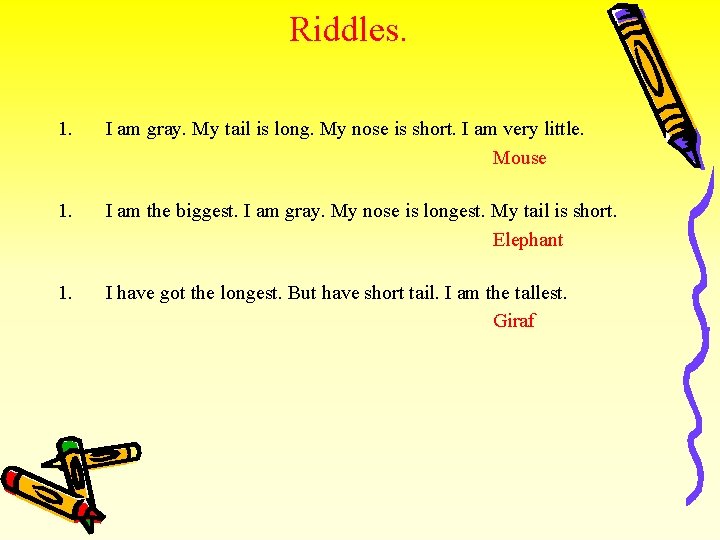Riddles. 1. I am gray. My tail is long. My nose is short. I
