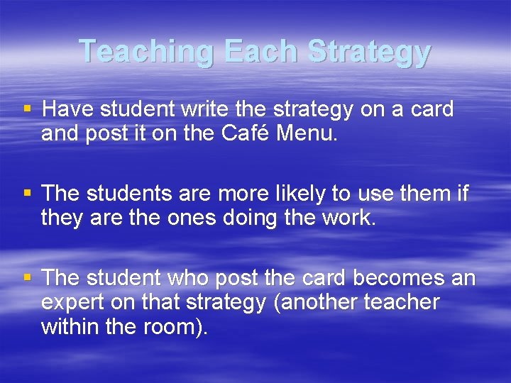 Teaching Each Strategy § Have student write the strategy on a card and post