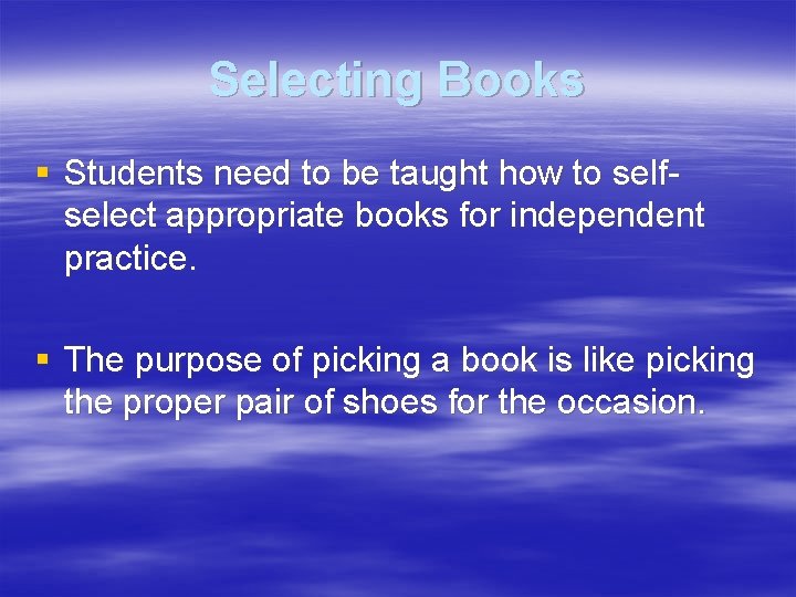 Selecting Books § Students need to be taught how to selfselect appropriate books for