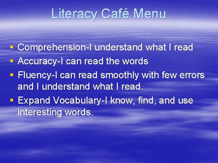 Literacy Café Menu § § § Comprehension-I understand what I read Accuracy-I can read