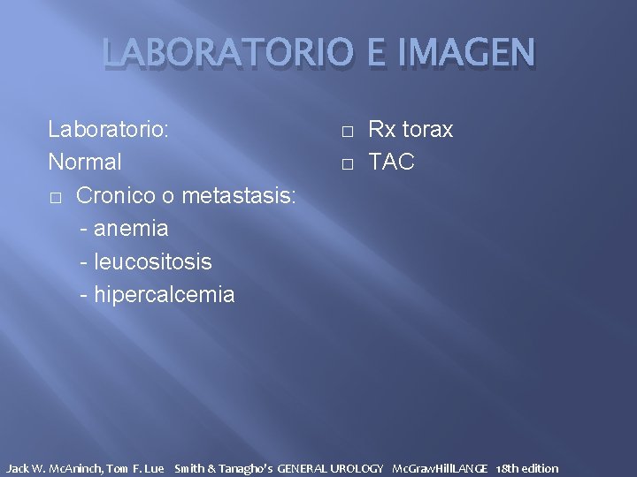 LABORATORIO E IMAGEN Laboratorio: Normal � Cronico o metastasis: - anemia - leucositosis -