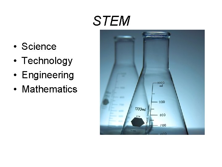 STEM • • Science Technology Engineering Mathematics 