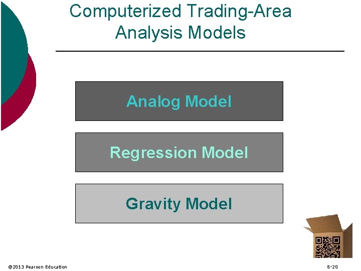 Computerized Trading-Area Analysis Models Analog Model Regression Model Gravity Model © 2013 Pearson Education