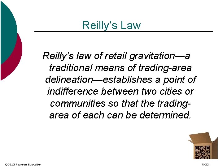 Reilly’s Law Reilly’s law of retail gravitation—a traditional means of trading-area delineation—establishes a point