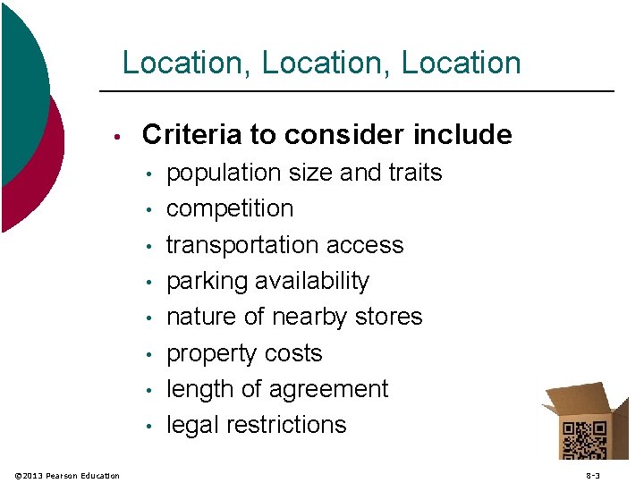 Location, Location • Criteria to consider include • • © 2013 Pearson Education population