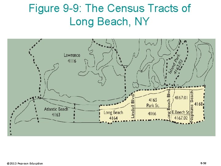 Figure 9 -9: The Census Tracts of Long Beach, NY © 2013 Pearson Education