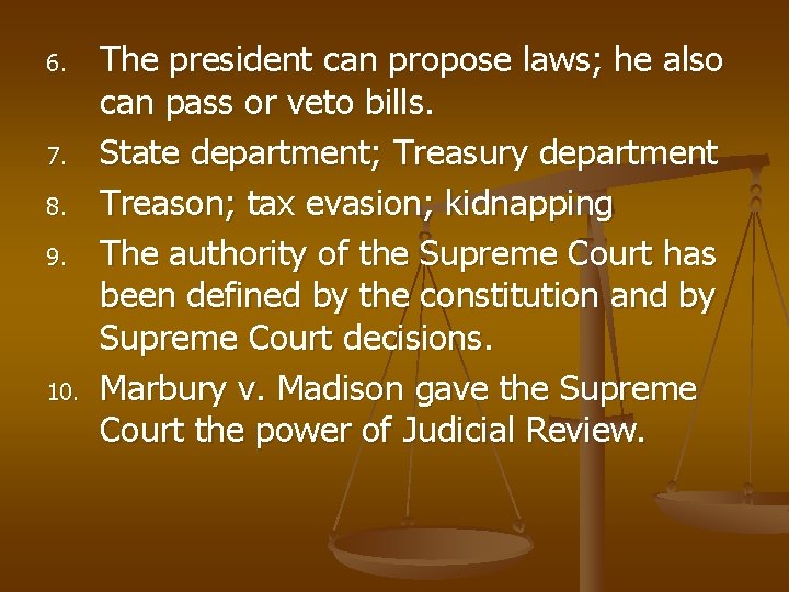 6. 7. 8. 9. 10. The president can propose laws; he also can pass