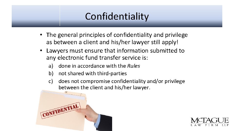 Confidentiality • The general principles of confidentiality and privilege as between a client and