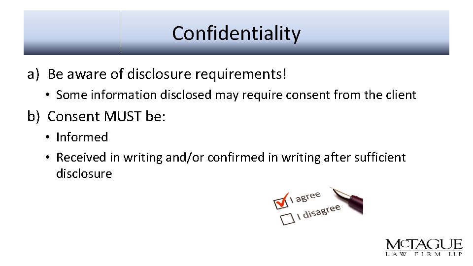 Confidentiality a) Be aware of disclosure requirements! • Some information disclosed may require consent