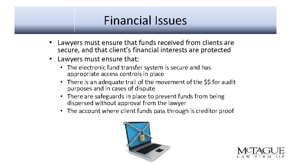 Financial Issues • Lawyers must ensure that funds received from clients are secure, and