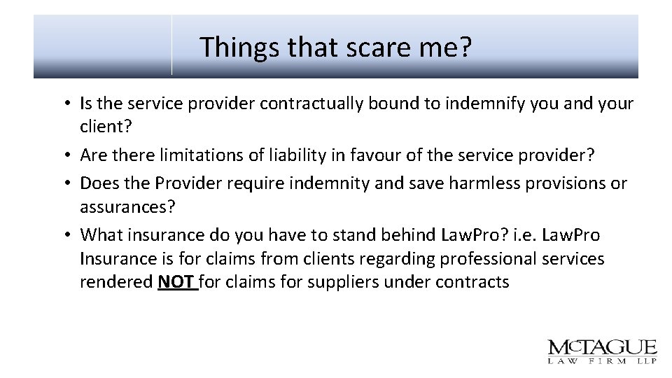 Things that scare me? • Is the service provider contractually bound to indemnify you