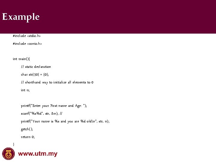 Example #include <stdio. h> #include <conio. h> int main(){ // static declaration char str[50]