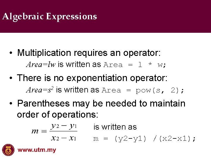 Algebraic Expressions • Multiplication requires an operator: Area=lw is written as Area = l