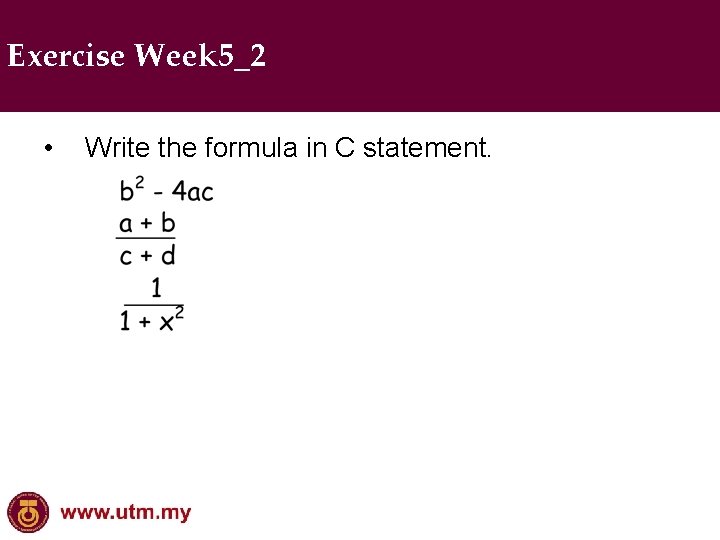 Exercise Week 5_2 • Write the formula in C statement. 