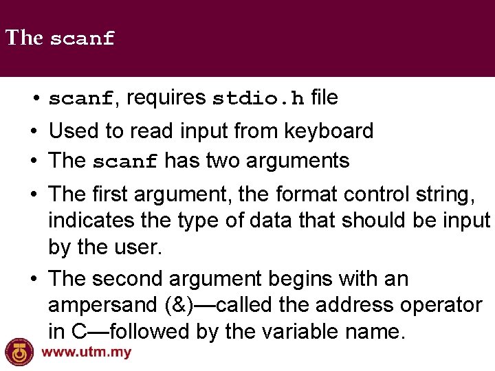 The scanf • scanf, requires stdio. h file • Used to read input from