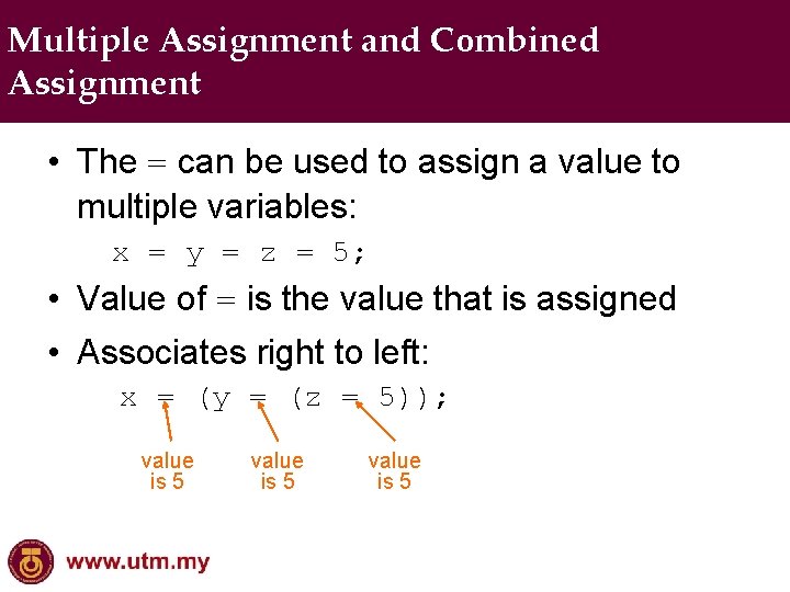 Multiple Assignment and Combined Assignment • The = can be used to assign a