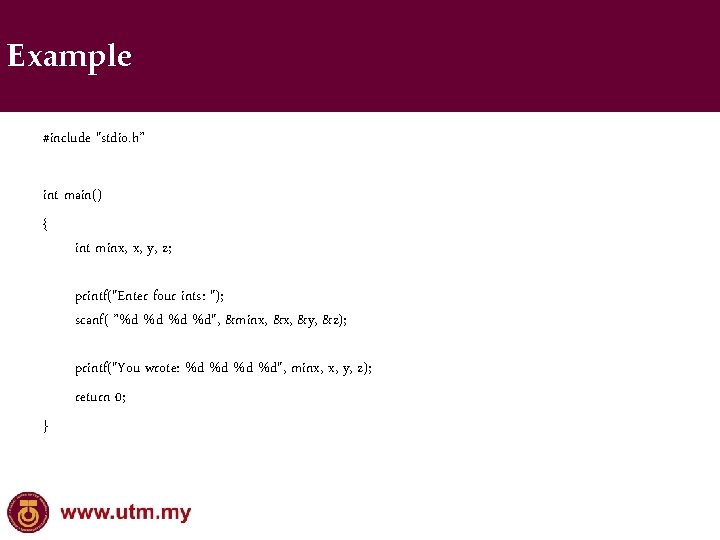 Example #include "stdio. h” int main() { int minx, x, y, z; printf("Enter four