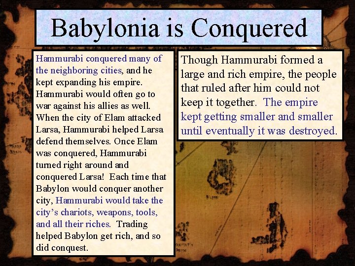 Babylonia is Conquered Hammurabi conquered many of the neighboring cities, and he kept expanding