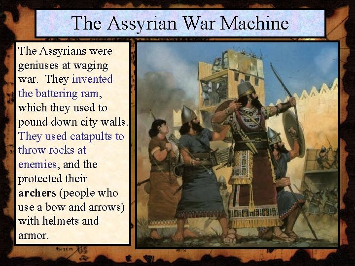 The Assyrian War Machine The Assyrians were geniuses at waging war. They invented the