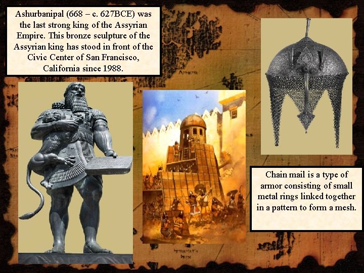 Ashurbanipal (668 – c. 627 BCE) was the last strong king of the Assyrian
