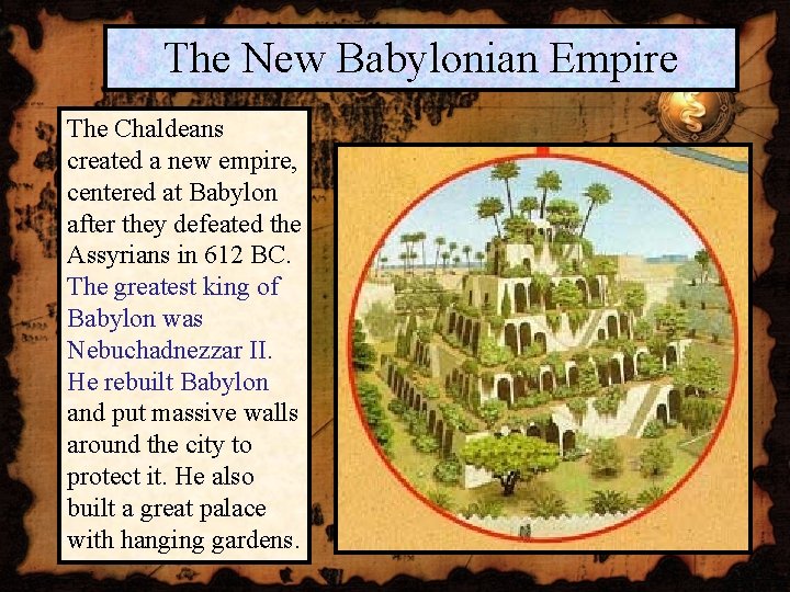The New Babylonian Empire The Chaldeans created a new empire, centered at Babylon after