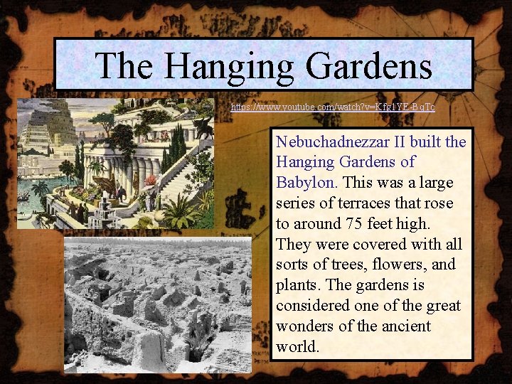 The Hanging Gardens https: //www. youtube. com/watch? v=Kfg 1 YE-Bq. Tc Nebuchadnezzar II built