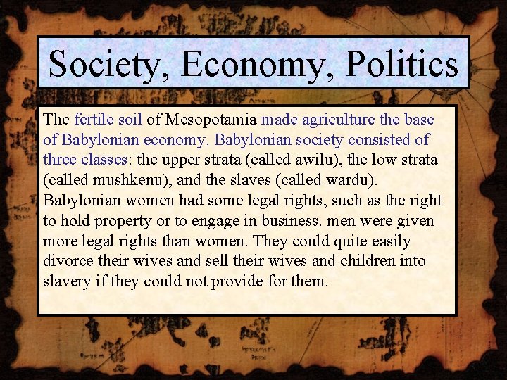 Society, Economy, Politics The fertile soil of Mesopotamia made agriculture the base of Babylonian