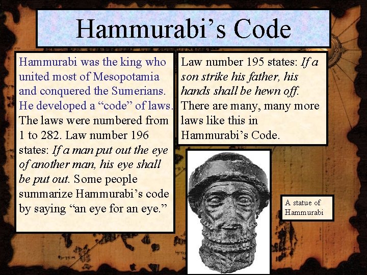 Hammurabi’s Code Hammurabi was the king who united most of Mesopotamia and conquered the