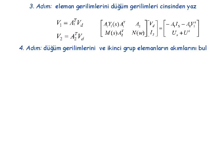 3. Adım: eleman gerilimlerini düğüm gerilimleri cinsinden yaz 4. Adım: düğüm gerilimlerini ve ikinci