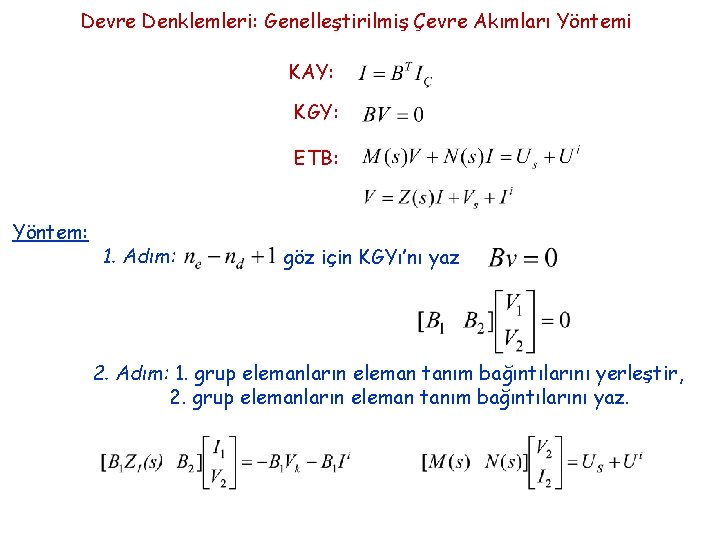 Devre Denklemleri: Genelleştirilmiş Çevre Akımları Yöntemi KAY: KGY: ETB: Yöntem: 1. Adım: göz için