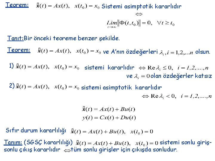 Teorem: Sistemi asimptotik kararlıdır Tanıt: Bir önceki teoreme benzer şekilde. Teorem: 1) 2) ve