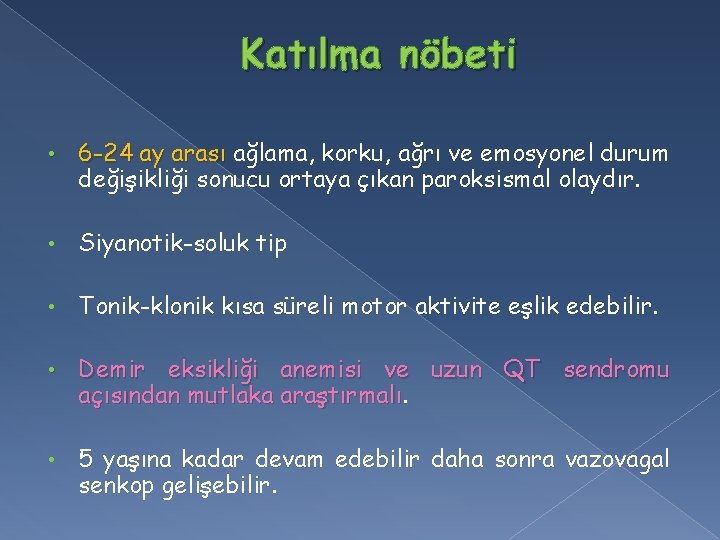 Katılma nöbeti • 6 -24 ay arası ağlama, korku, ağrı ve emosyonel durum değişikliği