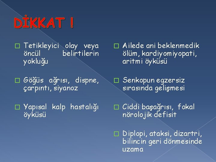 DİKKAT ! � Tetikleyici olay veya öncül belirtilerin yokluğu � Ailede ani beklenmedik ölüm,