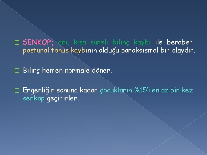 � SENKOP; ani, kısa süreli bilinç kaybı ile beraber postural tonus kaybının olduğu paroksismal