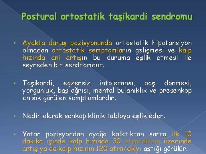 Postural ortostatik taşikardi sendromu • Ayakta duruş pozisyonunda ortostatik hipotansiyon olmadan ortostatik semptomların semptomlar