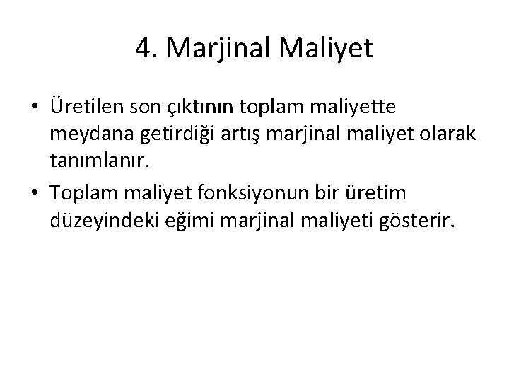 4. Marjinal Maliyet • Üretilen son çıktının toplam maliyette meydana getirdiği artış marjinal maliyet