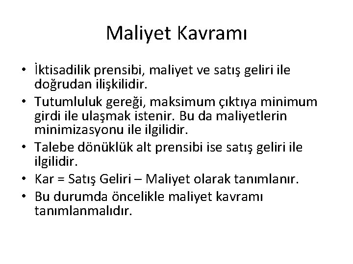 Maliyet Kavramı • İktisadilik prensibi, maliyet ve satış geliri ile doğrudan ilişkilidir. • Tutumluluk