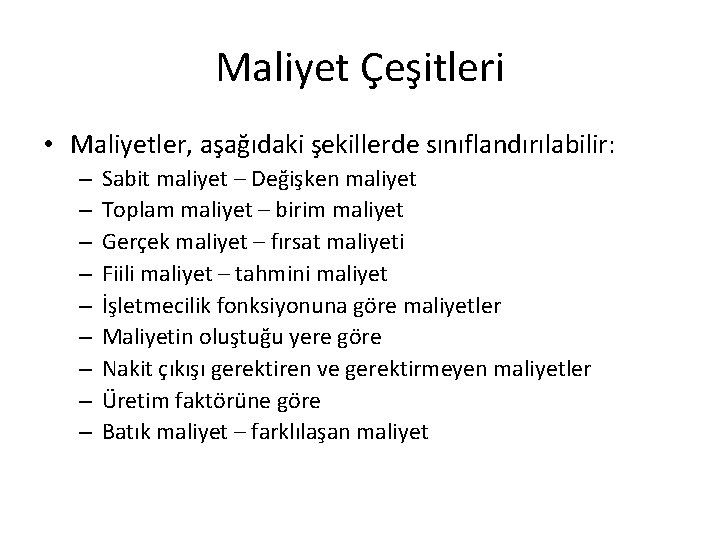 Maliyet Çeşitleri • Maliyetler, aşağıdaki şekillerde sınıflandırılabilir: – – – – – Sabit maliyet