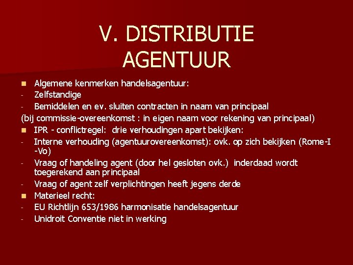 V. DISTRIBUTIE AGENTUUR Algemene kenmerken handelsagentuur: - Zelfstandige - Bemiddelen en ev. sluiten contracten