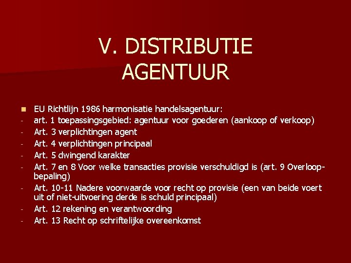 V. DISTRIBUTIE AGENTUUR n - EU Richtlijn 1986 harmonisatie handelsagentuur: art. 1 toepassingsgebied: agentuur