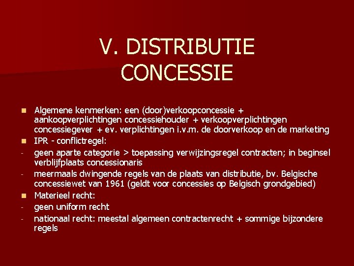 V. DISTRIBUTIE CONCESSIE Algemene kenmerken: een (door)verkoopconcessie + aankoopverplichtingen concessiehouder + verkoopverplichtingen concessiegever +