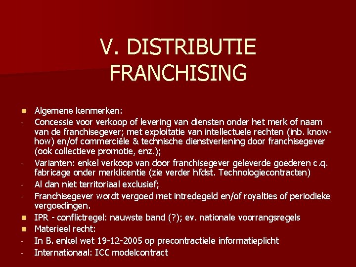 V. DISTRIBUTIE FRANCHISING Algemene kenmerken: - Concessie voor verkoop of levering van diensten onder