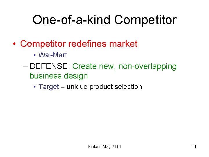 One-of-a-kind Competitor • Competitor redefines market • Wal-Mart – DEFENSE: Create new, non-overlapping business