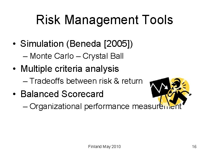 Risk Management Tools • Simulation (Beneda [2005]) – Monte Carlo – Crystal Ball •