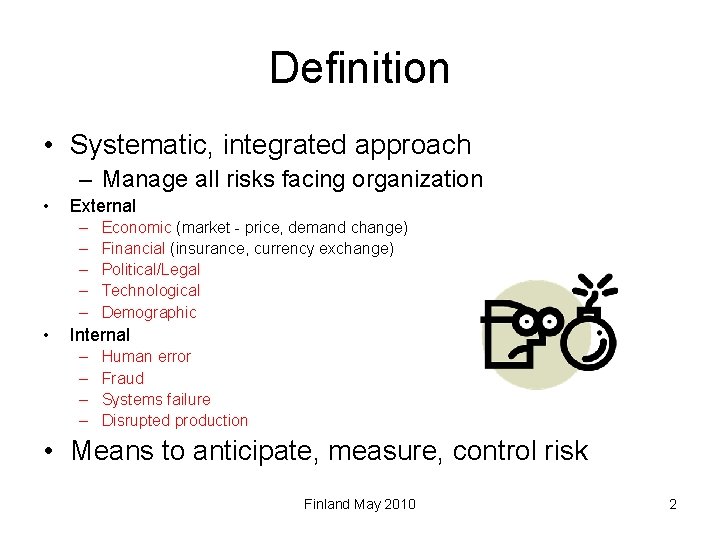 Definition • Systematic, integrated approach – Manage all risks facing organization • External –