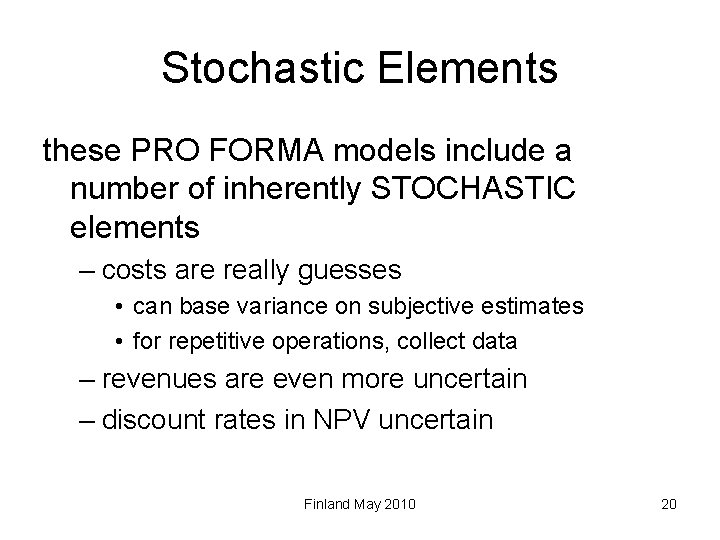 Stochastic Elements these PRO FORMA models include a number of inherently STOCHASTIC elements –