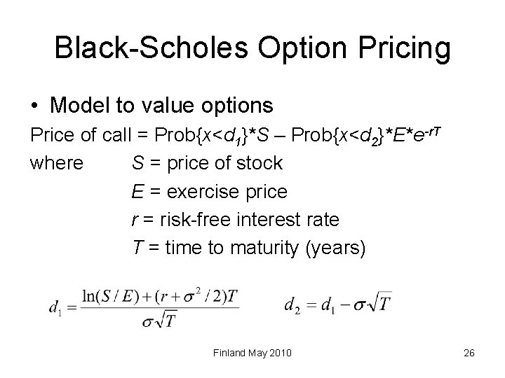 Black-Scholes Option Pricing • Model to value options Price of call = Prob{x<d 1}*S
