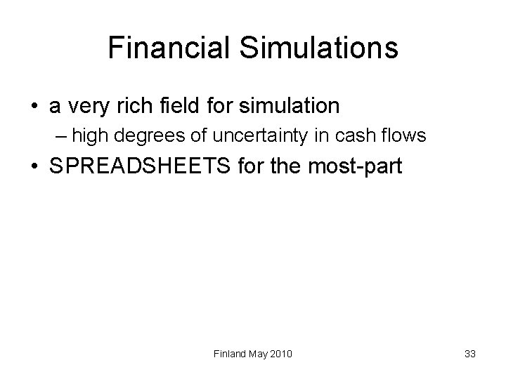 Financial Simulations • a very rich field for simulation – high degrees of uncertainty