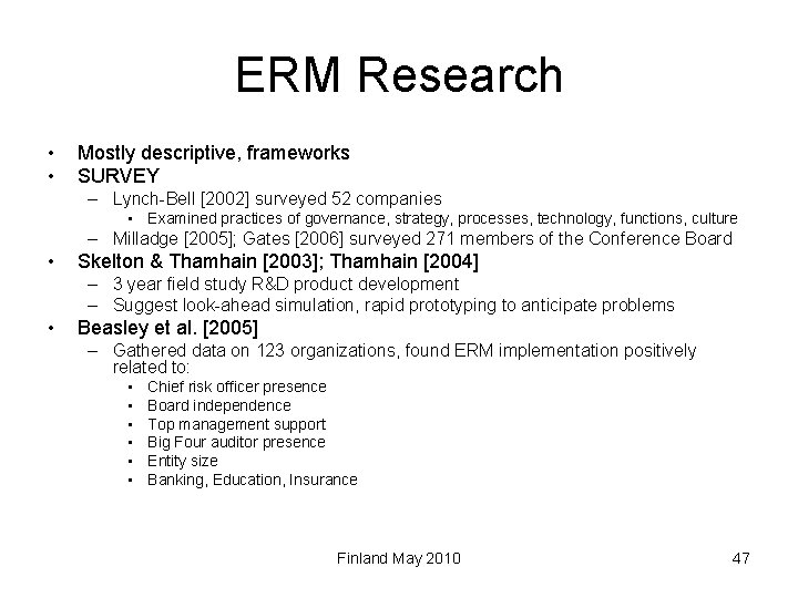 ERM Research • • Mostly descriptive, frameworks SURVEY – Lynch-Bell [2002] surveyed 52 companies