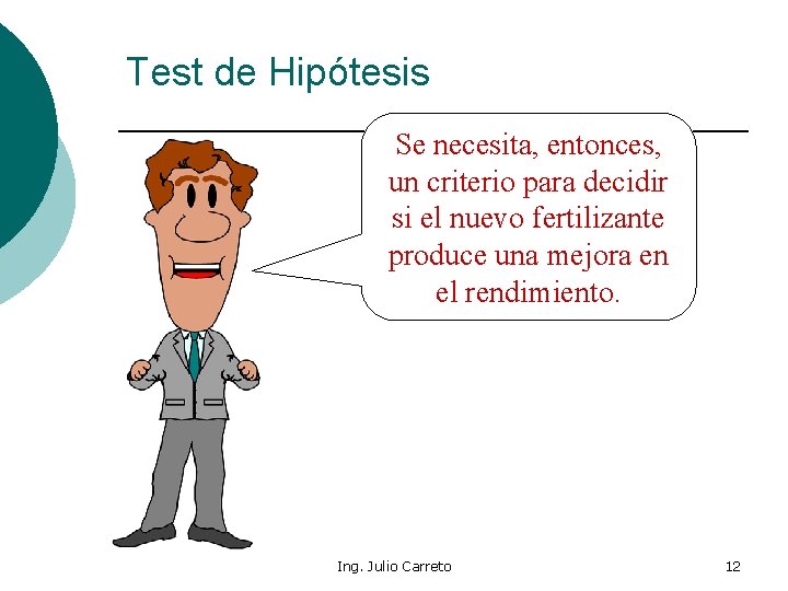 Test de Hipótesis Se necesita, entonces, un criterio para decidir si el nuevo fertilizante